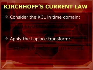 5
KIRCHHOFF’S CURRENT LAW
 Consider the KCL in time domain:
 Apply the Laplace transform:
0)()()()( 4321 =++++ tItItItI
0)()()()( 4321 =++++ titititi
 