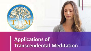 Applications of
Transcendental Meditation
 