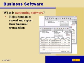 Business Software
What is accounting software?
p. 149 Fig. 3-17 Next
 Helps companies
record and report
their financial
transactions
 