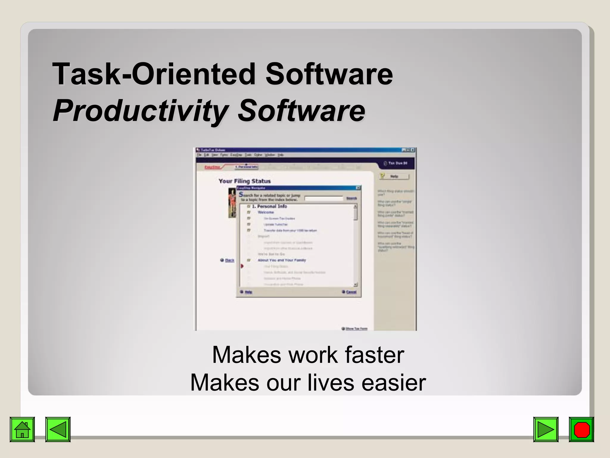 Task-Oriented SoftwareTask-Oriented Software
Productivity SoftwareProductivity Software
Makes work faster
Makes our lives easier
 