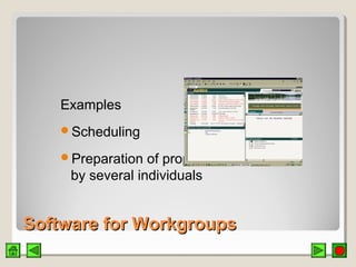 Software for WorkgroupsSoftware for Workgroups
Examples
Scheduling
Preparation of proposals
by several individuals
 