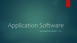 Application Software
INFORMATION SHEET 1. 2-4
 