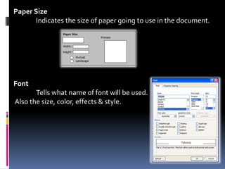 Paper Size
Indicates the size of paper going to use in the document.
Font
Tells what name of font will be used.
Also the size, color, effects & style.
 