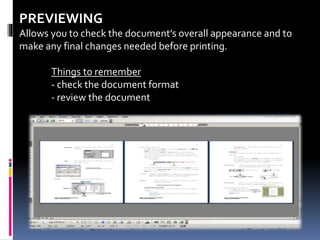 PREVIEWING
Allows you to check the document’s overall appearance and to
make any final changes needed before printing.
Things to remember
- check the document format
- review the document
 