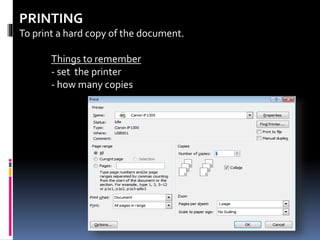 PRINTING
To print a hard copy of the document.
Things to remember
- set the printer
- how many copies
 