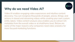 Why do we need Video AI?
Video AI enables engaging video experiences and intuitive content
discovery. You can recognize th...