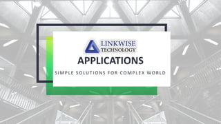 APPLICATIONS
SIMPLE SOLUTIONS FOR COMPLEX WORLD
 