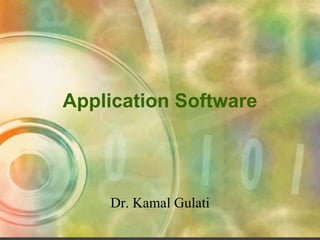 Application Software
Dr. Kamal Gulati
 