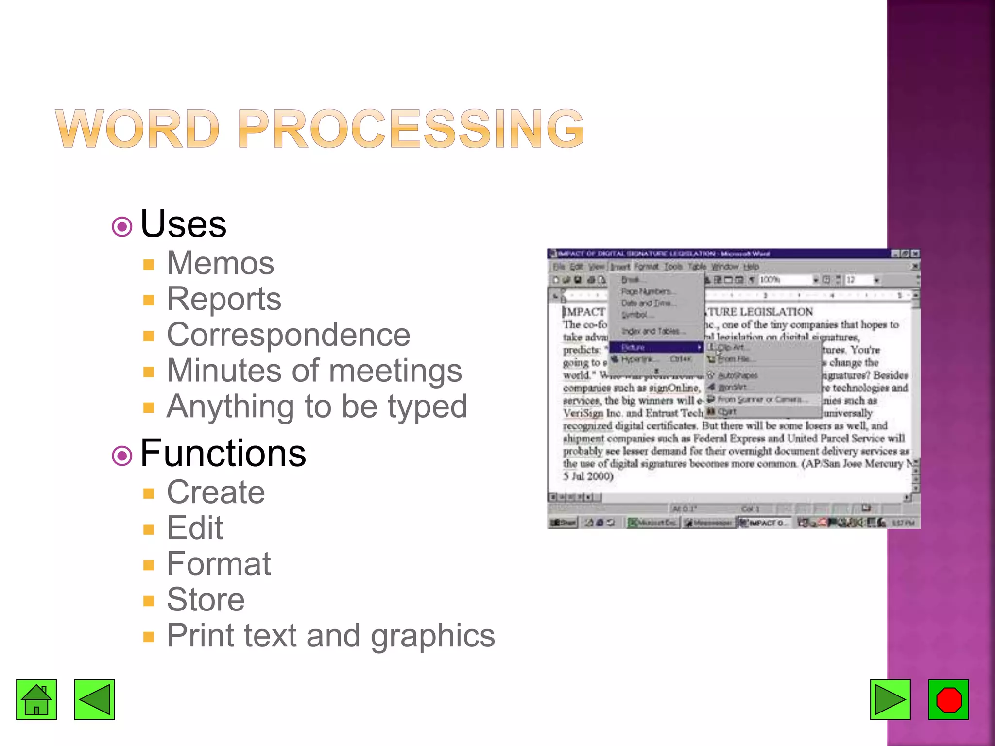  Uses
 Memos
 Reports
 Correspondence
 Minutes of meetings
 Anything to be typed
 Functions
 Create
 Edit
 Format
 Store
 Print text and graphics
 