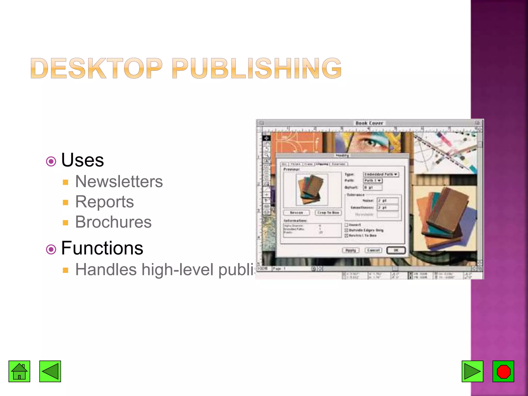  Uses
 Newsletters
 Reports
 Brochures
 Functions
 Handles high-level publishing needs
 