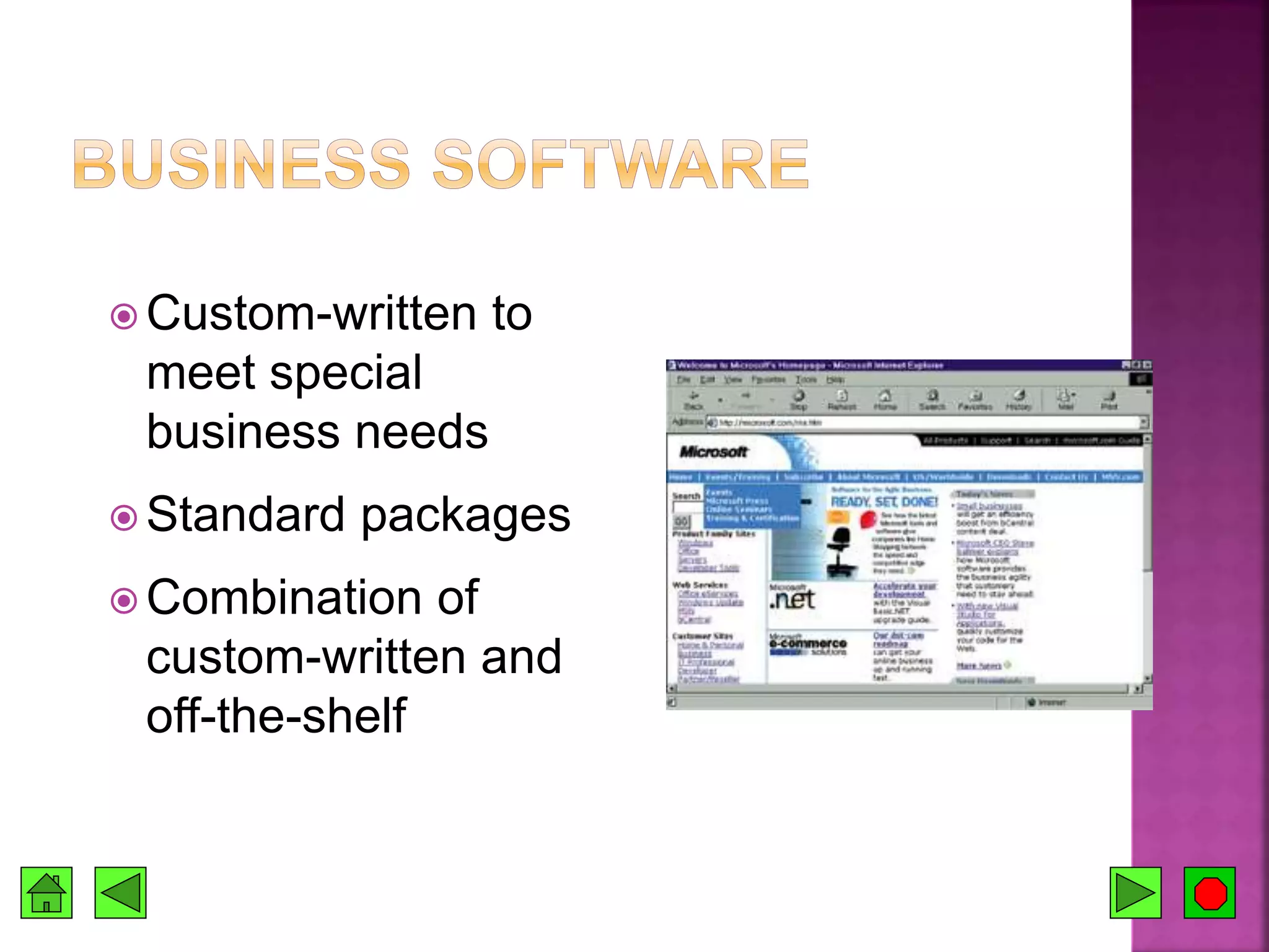  Custom-written to
meet special
business needs
 Standard packages
 Combination of
custom-written and
off-the-shelf
 