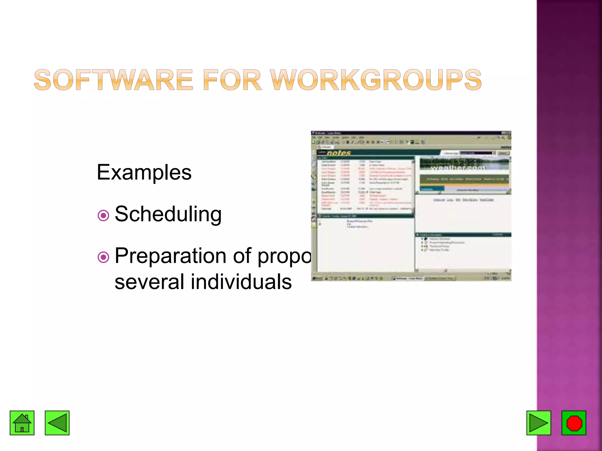 Examples
 Scheduling
 Preparation of proposals by
several individuals
 