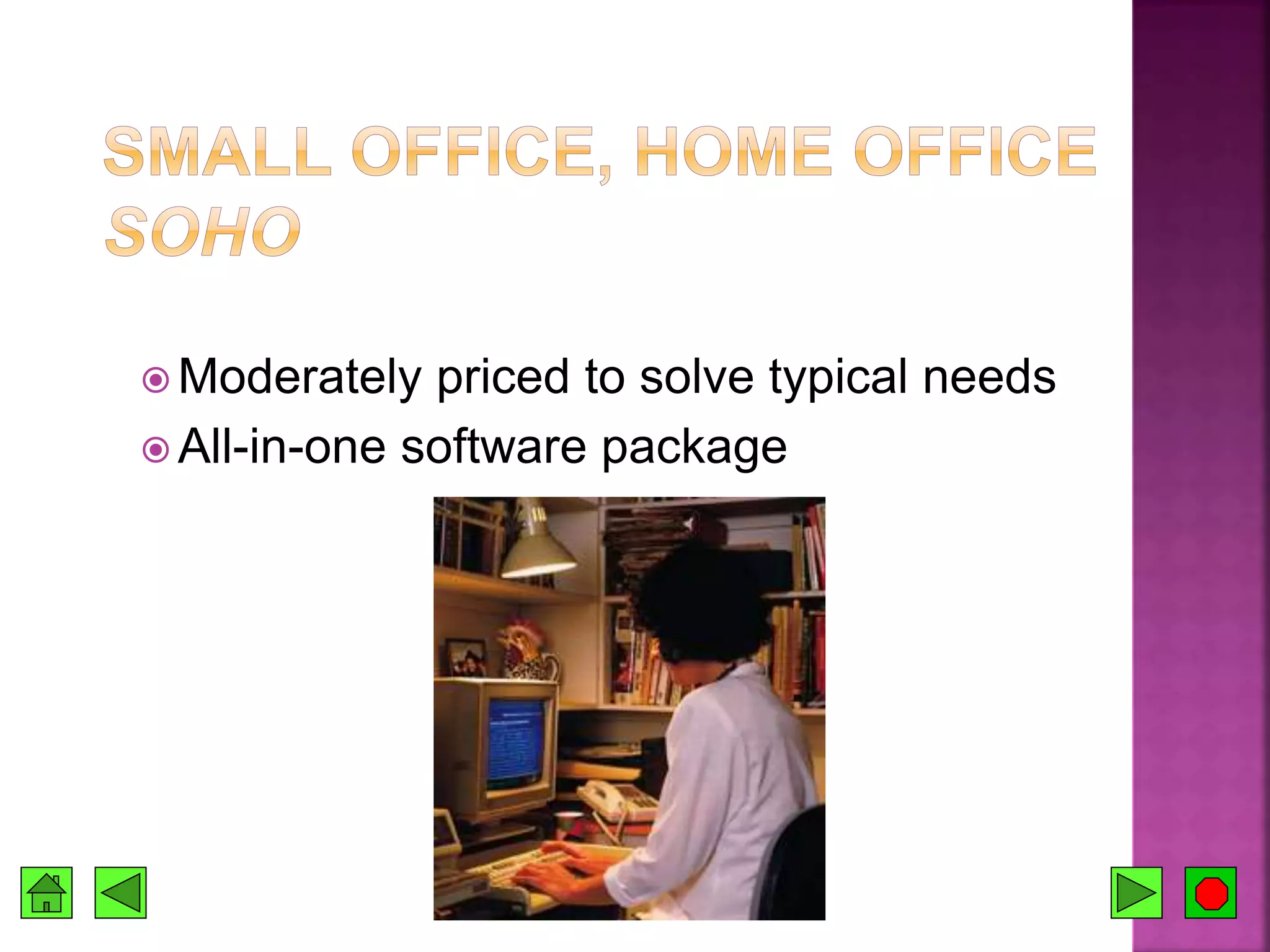  Moderately priced to solve typical needs
 All-in-one software package
 