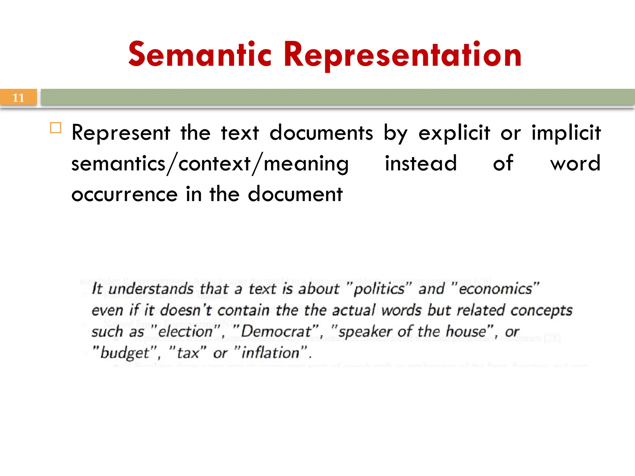 11
Semantic Representation
 Represent the text documents by explicit or implicit
semantics/context/meaning instead of word
occurrence in the document
 