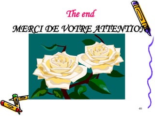 40
The end
MERCI DE VOTRE ATTENTION
 
