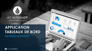 APPLICATION
TABLEAUX DE BORD
DEVENEZ UN EXPERT
 