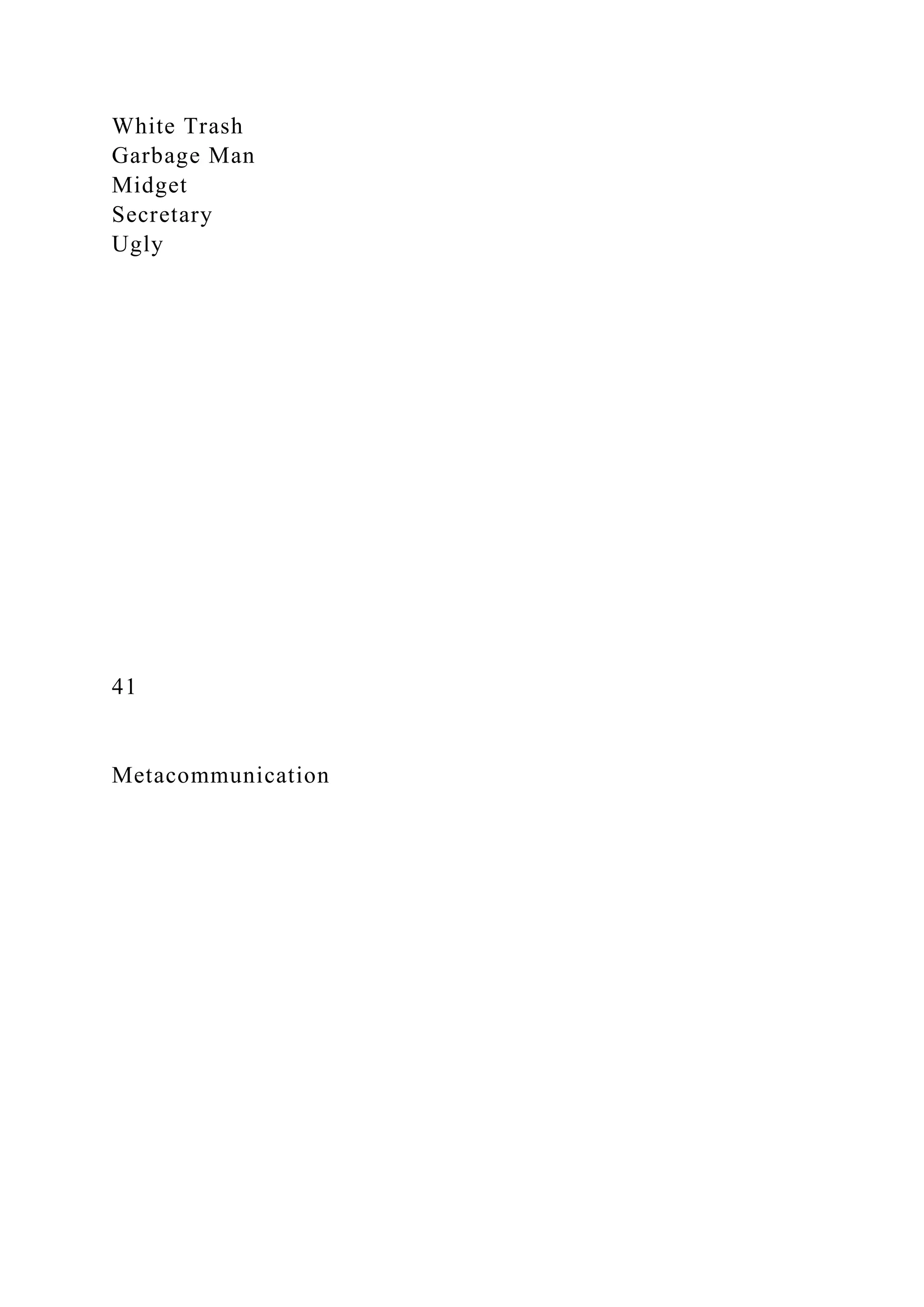 White Trash
Garbage Man
Midget
Secretary
Ugly
41
Metacommunication
 