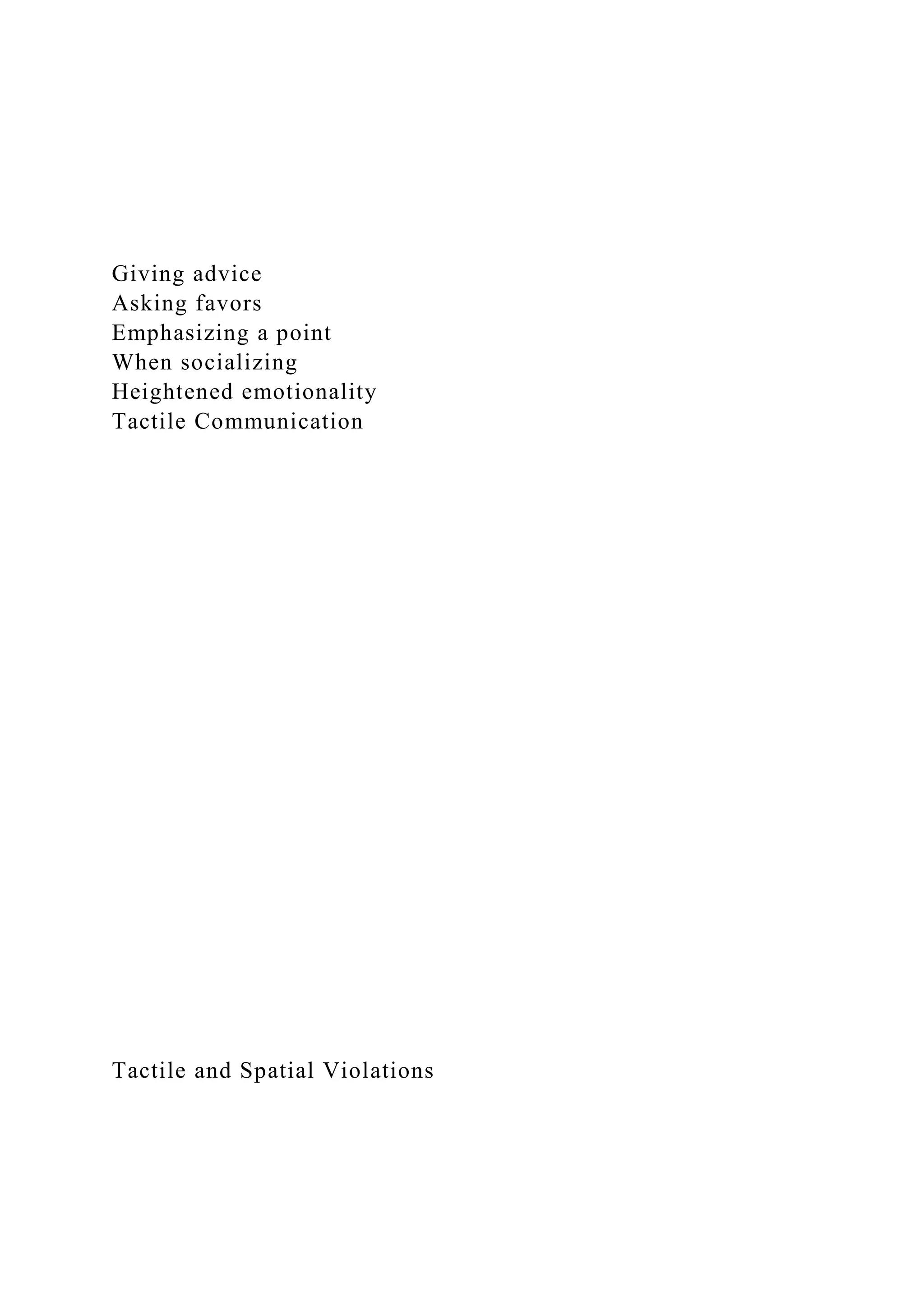 Giving advice
Asking favors
Emphasizing a point
When socializing
Heightened emotionality
Tactile Communication
Tactile and Spatial Violations
 