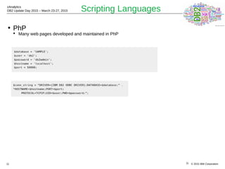 © 2015 IBM Corporation
zAnalytics
DB2 Update Day 2015 – March 23-27, 2015
11
Scripting Languages
• PhP
 Many web pages developed and maintained in PhP
11
 