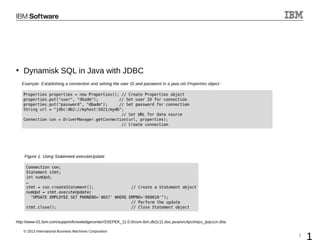 l
© 2013 International Business Machines Corporation
l
1
• Dynamisk SQL in Java with JDBC
http://www-01.ibm.com/support/knowledgecenter/SSEPEK_11.0.0/com.ibm.db2z11.doc.java/src/tpc/imjcc_tjvjcccn.dita
 