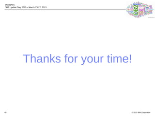 © 2015 IBM Corporation
zAnalytics
DB2 Update Day 2015 – March 23-27, 2015
40
Thanks for your time!
 