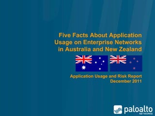Five Facts About Application
Usage on Enterprise Networks
 in Australia and New Zealand



     Application Usage and Risk Report
                        December 2011
 