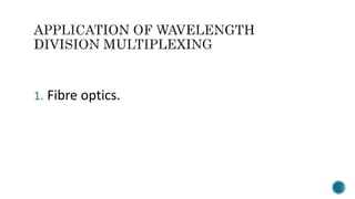 1. Fibre optics.
 