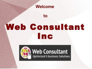Welcome
to
Web Consultant
Inc
 