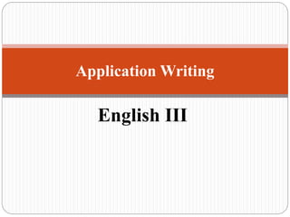 English III
Application Writing
 