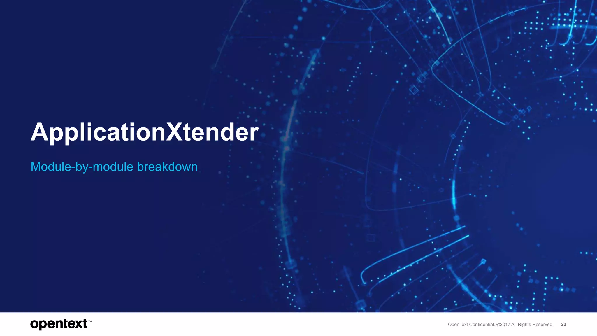 OpenText Confidential. ©2017 All Rights Reserved. 23
ApplicationXtender
Module-by-module breakdown
 