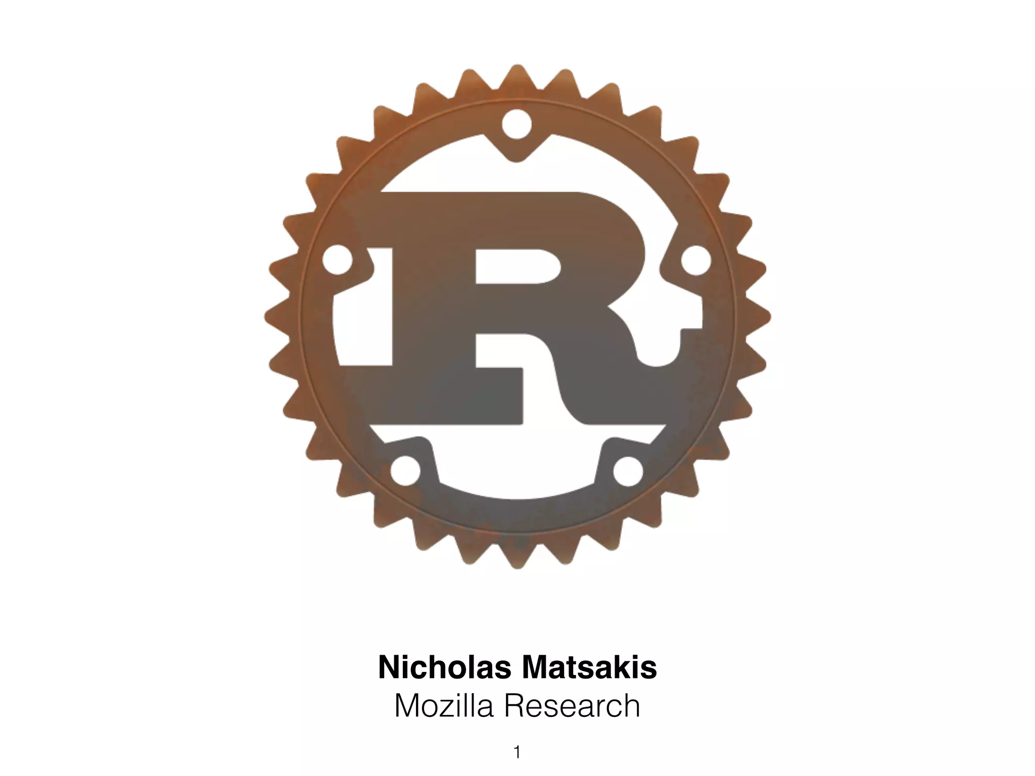 Nicholas Matsakis!
Mozilla Research
1
 