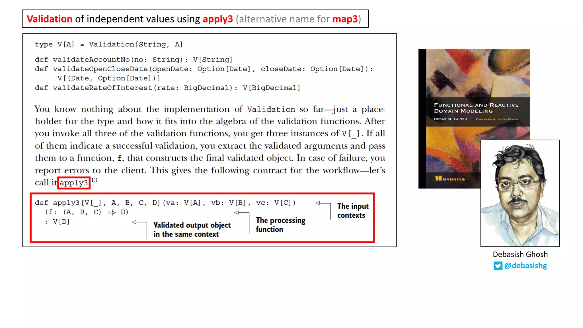 Validation of	independent	values	using	apply3 (alternative	name	for map3)
@debasishg
Debasish	Ghosh
 