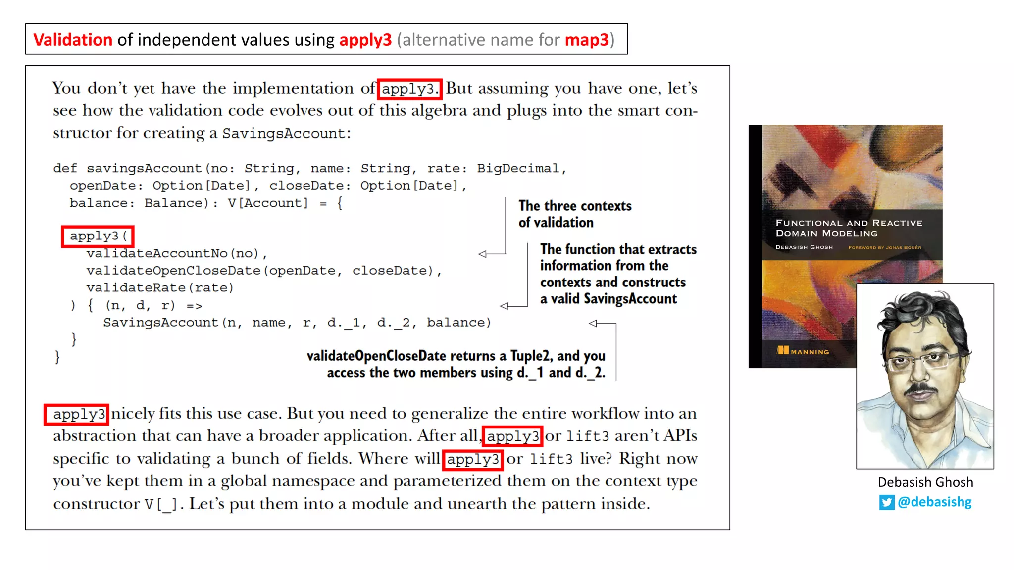 Validation of	independent	values	using	apply3 (alternative	name	for	map3)
@debasishg
Debasish	Ghosh
 