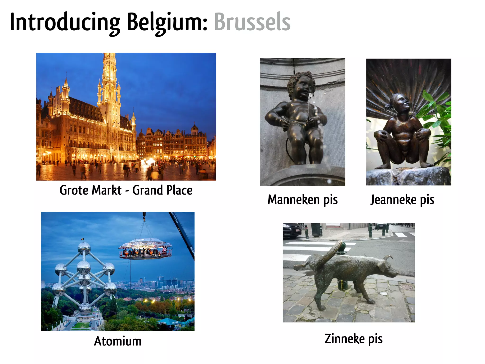 Introducing Belgium: Brussels Jeanneke pis Zinneke pisAtomium Grote Markt - Grand Place Manneken pis 