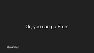 Or, you can go Free!
jlgarhdez HaskellMADpepegar
 