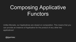 Static Analysis
@jlgarhdez
But, the most amazing thing is that we can calculate the number of operations that
our renderProgram does, for example:
instance Monoid Int where
mempty = 0
mappend = (+)
countInstructions :: BlogF a -> Int
countInstructions _ = 1
jlgarhdez HaskellMADpepegar
 