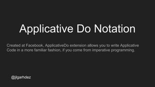 Composing Applicative
Functors
Unlike Monads, our Applicatives are closed on composition. This means that you
can provide an instance of Applicative for the product of any other two
applicatives!
jlgarhdez HaskellMADpepegar
 