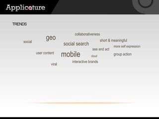 Trendscollaborativenessgeoshort & meaningfulsocialsocial searchmore self expressionsee and actmobileuser contentgroup actioncloudinteractive brandsviral