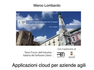 Applicazioni cloud per aziende agili
Marco Lombardo
 