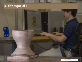 3. Stampa 3D
Foto: NASA/MSFC/Emmett Given
 