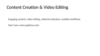 Content Creation & Video Editing
Engaging content, video editing, editorial calendars, scalable workflows
Start now: www.applicius.com
 