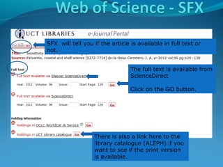 SFX will tell you if the article is available in full text or
not.
The full text is available from
ScienceDirect
Click on the GO button.

There is also a link here to the
library catalogue (ALEPH) if you
want to see if the print version
is available.

 