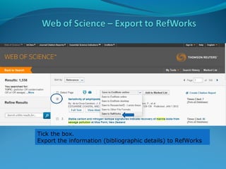 Tick the box.
Export the information (bibliographic details) to RefWorks

 