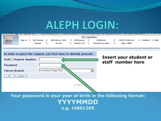 Insert your student or
staff number here

Your password is your year of birth in the following format:

YYYYMMDD
e.g. 19801205

 