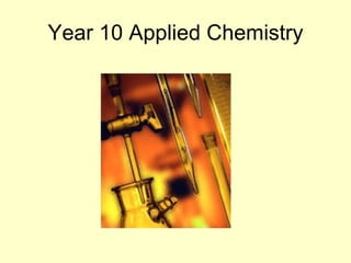 Year 10 Applied Chemistry 