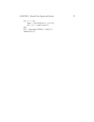 CHAPTER 2. Discrete-Time Signals and Systems 79
for ii = 1:ny
temp = conv(double(x(:,ii)),h);
y2(:,ii) = temp(2:end-1);
end
hf2 = figconfg(’P0253c’,’small’);
imshow(y2,[])
 