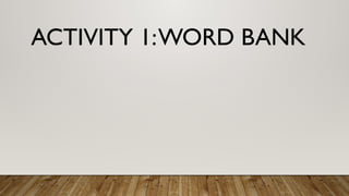 ACTIVITY 1:WORD BANK
 