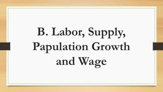 B. Labor, Supply,
Papulation Growth
and Wage
 