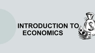 INTRODUCTION TO
ECONOMICS
 