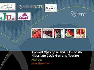 Applied MyEclipse and JUnit to do Hibernate Code Gen and Testing Albert Guo [email_address]   